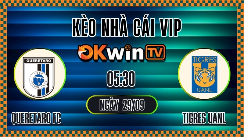 OKWINTV - Kèo nhà cái Queretaro FC vs Tigres UANL, nhận định tỷ lệ kèo bóng đá Giải VĐQG Mexico 29/9/2025