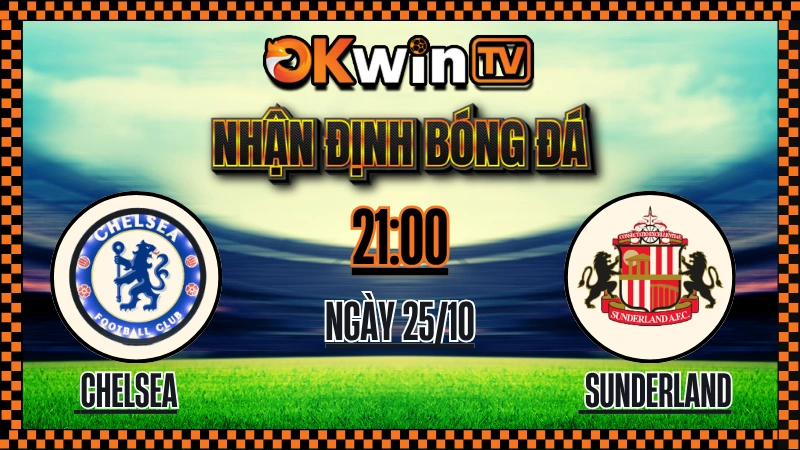 Nhận Định Bóng Đá Chelsea vs Sunderland – Soi Kèo OKWIN TV