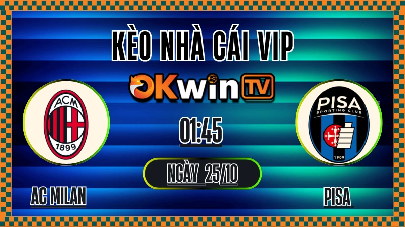 Kèo nhà cái AC Milan vs Pisa 25/10 – Soi kèo Serie A chuẩn OKWIN TV